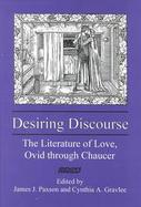Desiring Discourse The Literature of Love, Ovid Through Chaucer cover