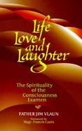 Life, Love and Laughter The Spirituality of the Consciousness Examen cover