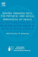 Moving Through Nets The Physical and Social Dimensions of Travel Selected Papers from the 10th International conference on Travel Behaviour Research cover