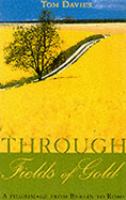 Through Fields of Gold: A Pilgrimage from Berlin to Rome cover