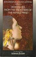 Despatches from the Frontiers of the Female Mind An Anthology of Original Stories cover