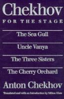 Chekhov for the Stage: The Sea Gull, Uncle Vanya, the Three Sisters, the Cherry Orchard cover