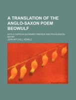A Translation of the Anglo-Saxon Poem Beowulf; with a Copious Glossary Preface and Philological Notes cover