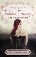 The Twisted Tragedy of Miss Natalie Stewart : A Novel of Magic Most Foul cover