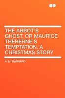 The Abbot's Ghost, or Maurice Treherne's Temptation a Christmas Story cover