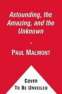 The Astounding, the Amazing, and the Unknown : A Novel cover