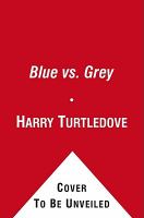 Blue vs. Gray : Alternate History Tales from the Front Lines of the American Civil War cover