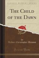 The Child of the Dawn (Classic Reprint) cover