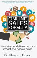 Online Sales Formula : A Six Step Model to Grow Your Impact and Income Online cover