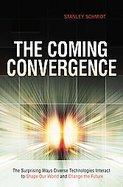 The Coming Convergence The Surprising Ways Diverse Technologies Interact to Shape Our World and Change the Future cover