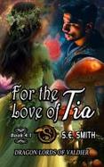 For the Love of Tia : Dragon Lords of Valdier Novella 4. 1 cover