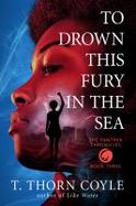 To Drown This Fury in the Sea : The Panther Chronicles, Book Three cover