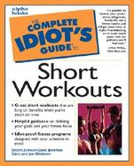 Complete Idiot's Guide to Short Workouts cover