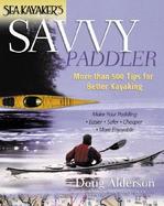 Sea Kayaker's Savvy Paddler More Than 500 Tips for Better Kayaking cover