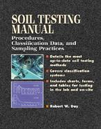 Soil Testing Manual: Procedures, Classification Data, and Sampling Practices cover