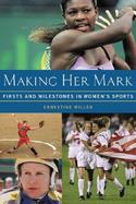 Making Her Mark Firsts and Milestones in Women's Sports cover