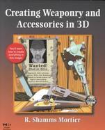 Creating Weaponry and Accessories in 3D with CDROM cover