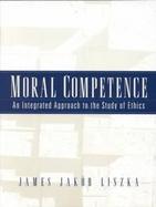 Moral Competence: An Integrated Approach to the Study of Ethics cover
