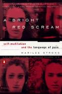 A Bright Red Scream Self-Mutilation and the Language of Pain cover
