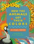 How the Animals Got Their Colors: Animal Myths from Around the World cover
