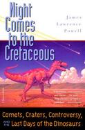 Night Comes to the Cretaceous Comets, Craters, Controversy, and the Last Days of the Dinosaurs cover