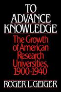 To Advance Knowledge The Growth of American Research Universities, 1900-1940 cover