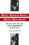 What Women Want-What Men Want Why the Sexes Still See Love and Commitment So Differently cover