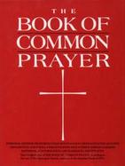 The Book of Common Prayer and Administration of the Sacraments and Other Rites and Ceremonies of the Church According to the Use of the Episcopal C cover