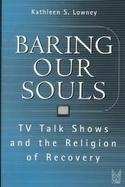 Baring Our Souls TV Talk Shows and the Religion of Recovery cover