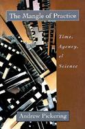 The Mangle of Practice Time, Agency, and Science cover