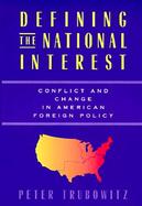 Defining the National Interest Conflict and Change in American Foreign Policy cover