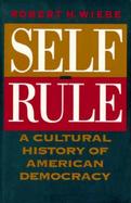 Self-Rule A Cultural History of American Democracy cover