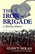 Iron Brigade A Military History cover