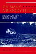 On Many a Bloody Field Four Years in the Iron Brigade cover