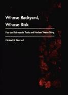 Whose Backyard, Whose Risk Fear and Fairness in Toxic and Nuclear Waste Siting cover