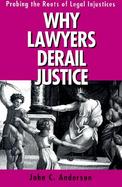Why Lawyers Derail Justice: Probing the Roots of Legal Injustices cover