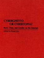 Cyberghetto or Cybertopia? Race, Class, and Gender on the Internet cover