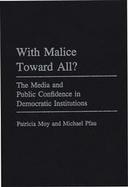 With Malice Toward All The Media and Public Confidence in Democratic Institutions cover