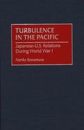 Turbulence in the Pacific Japanese-U.S. Relations During World War I cover