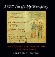 I Will Tell of My War Story A Pictorial Account of the Nez Perce War cover