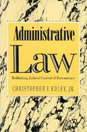 Administrative Law Rethinking Judicial Control of Bureaucracy cover