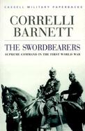 The Swordbearers: Supreme Command in the First World War cover