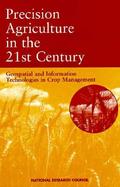 Precision Agriculture in the 21st Century Geospatial and Information Technologies in Crop Management cover