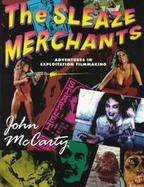 The Sleaze Merchants: Adventures in Exploitation Filmmaking cover