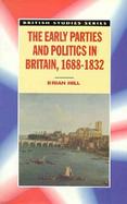 The Early Parties and Politics in Britain, 1688-1832 cover
