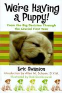 We're Having a Puppy!: From the Big Decision Through the Crucial First Year cover