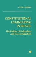 Constitutional Engineering in Brazil The Politics of Federalism and Decentralization cover