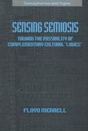 Sensing Semiosis Toward the Possibility of Complementary Cultural 