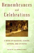 Remembrances and Celebrations A Book of Eulogies, Elegies, Letters, and Epitaphs cover