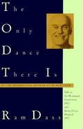 The Only Dance There Is Talks Given at the Menninger Foundation, Topeka, Kansas, 1970, and at Spring Grove Hospital, Spring Grove, Maryland, 1972 cover